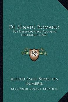 Paperback De Senatu Romano: Sub Imperatoribus Augusto Tiberioque (1859) [Latin] Book