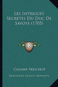 Paperback Les Intrigues Secretes Du Duc De Savoye (1705) [French] Book