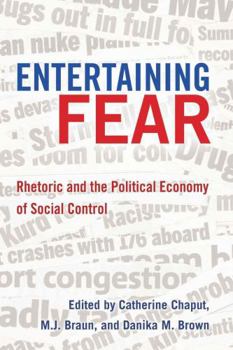 Paperback Entertaining Fear: Rhetoric and the Political Economy of Social Control Book