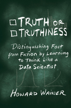 Hardcover Truth or Truthiness: Distinguishing Fact from Fiction by Learning to Think Like a Data Scientist Book