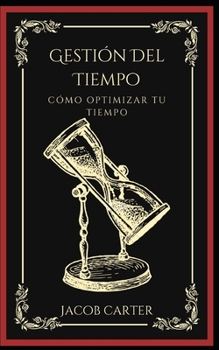 Paperback Gestión Del Tiempo: Cómo Optimizar Tu Tiempo [Spanish] Book