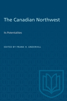 Paperback The Canadian Northwest: Its Potentialities Book