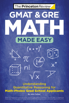 Paperback GMAT & GRE Math Made Easy: Understanding Quantitative Reasoning for Math-Phobic Grad School Applicants Book