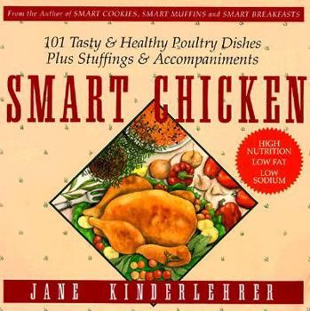 Paperback Smart Chicken: 101 Tasty and Healthy Poultry Dishes, Plus Stuffings and Accompaniments Book