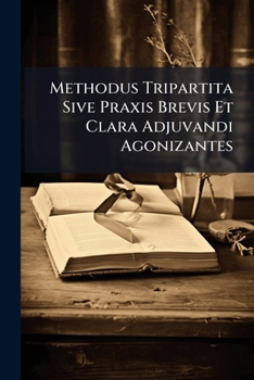 Paperback Methodus Tripartita Sive Praxis Brevis Et Clara Adjuvandi Agonizantes Book