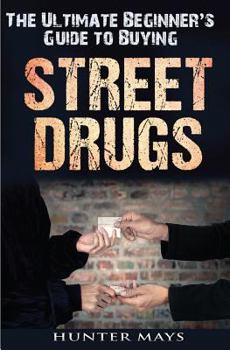 Paperback The Ultimate Beginner's Guide to Buying Street Drugs Book