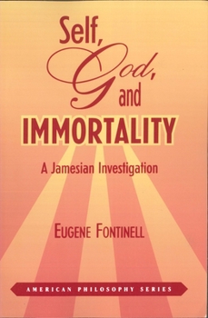 Self, God, and Immortality: A Jamesian Investigation - Book  of the American Philosophy