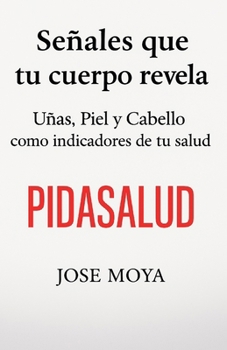Paperback Señales que tu cuerpo revela: Uñas, Piel y Cabello como indicadores de tu salud [Spanish] Book