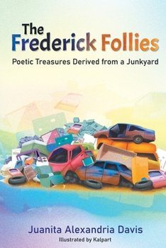 The Frederick Follies - Poetic Treasures Derived from a Junkyard