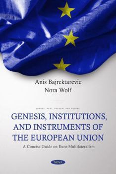 Paperback Genesis, Institutions, and Instruments of the European Union: A Concise Guide on Euro-multilateralism Book