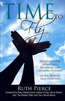 Paperback Time To Fly: Breaking Free From Stuck Behaviors and Soaring Towards an All-Around Healthier You Book