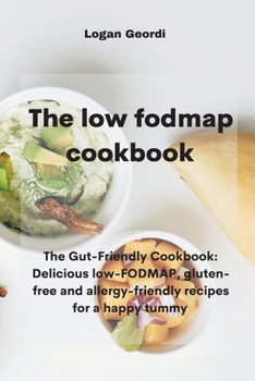 Paperback The Low-Fodmap Diet Cookbook: The Gut-Friendly Cookbook: Delicious low-FODMAP, gluten-free and allergy-friendly recipes for a happy tummy Book