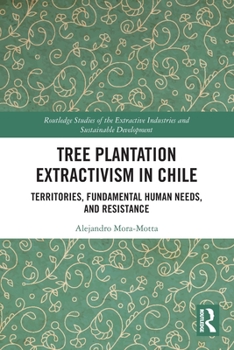 Paperback Tree Plantation Extractivism in Chile: Territories, Fundamental Human Needs, and Resistance Book