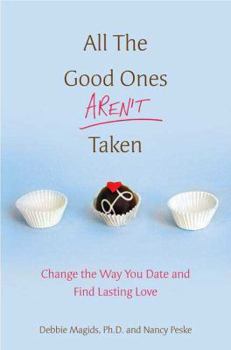 Hardcover All the Good Ones Aren't Taken: Change the Way You Date and Find Lasting Love Book