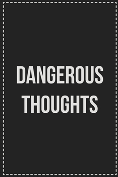 Paperback Dangerous Thoughts: College Ruled Notebook - Novelty Lined Journal - Gift Card Alternative - Perfect Keepsake For Passive Aggressive Peopl Book