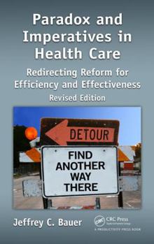 Hardcover Paradox and Imperatives in Health Care: Redirecting Reform for Efficiency and Effectiveness, Revised Edition Book