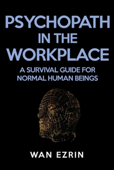 Paperback Psychopath In The Workplace: A Survival Guide For Normal Human Beings Book