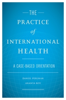 Hardcover The Practice of International Health: A Case-Based Orientation Book