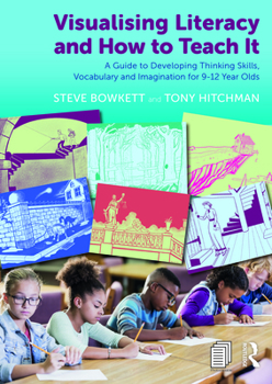 Paperback Visualising Literacy and How to Teach It: A Guide to Developing Thinking Skills, Vocabulary and Imagination for 9-12 Year Olds Book