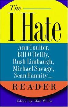 Paperback The I Hate Ann Coulter, Bill O'Reilly, Rush Limbaugh, Michael Savage, Sean Hannity... Reader: The Hideous Truth about America's Ugliest Conservatives Book