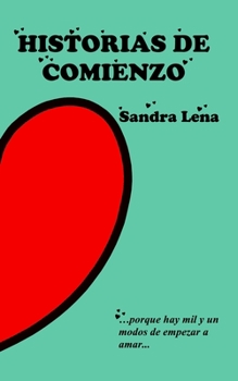 Paperback Historias de Comienzo: porque hay mil y un modos de empezar a amar... [Spanish] Book