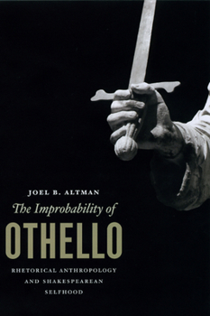 Hardcover The Improbability of Othello: Rhetorical Anthropology and Shakespearean Selfhood Book