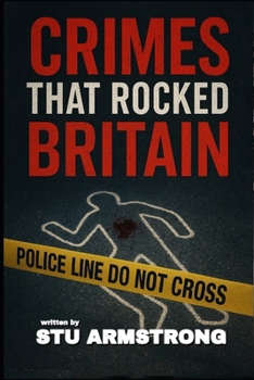 The crimes that rocked Britain: Volume Two