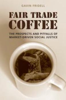 Paperback Fair Trade Coffee: The Prospects and Pitfalls of Market-Driven Social Justice Book