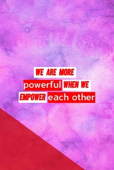 Paperback We Are More Powerful When We Empower Each Other: All Purpose 6x9 Blank Lined Notebook Journal Way Better Than A Card Trendy Unique Gift Pink Red Textu Book