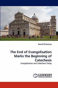 Paperback The End of Evangelisation Marks the Beginning of Catechesis Book