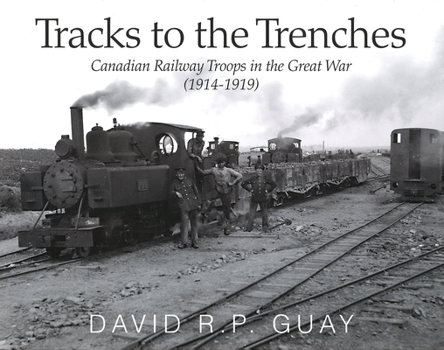 Paperback Tracks to the Trenches: Canadian Railway Troops in the Great War (1914-1919) Book