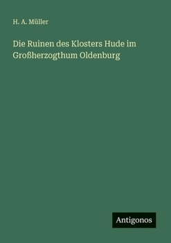 Paperback Die Ruinen des Klosters Hude im Großherzogthum Oldenburg [German] Book