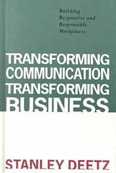 Hardcover Transforming Communication, Transforming Business: Building Responsive and Responsible Workplaces (Hampton Press Communication) Book