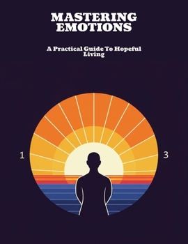 Paperback Mastering Emotions: A Practical Guide To Hopeful Living Book