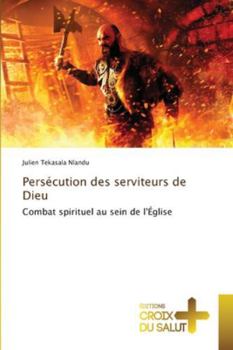 Paperback Persécution des serviteurs de Dieu [French] Book