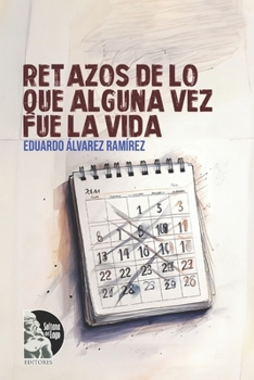 Retazos de lo que alguna vez fue la vida (Spanish Edition)