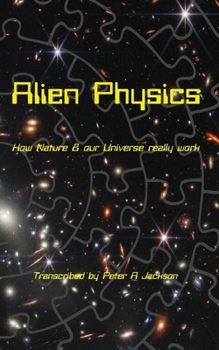 Paperback Alien Physics: How Nature and the Universe Really Work Book