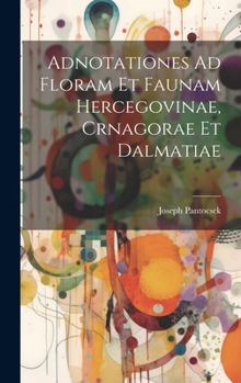 Hardcover Adnotationes Ad Floram Et Faunam Hercegovinae, Crnagorae Et Dalmatiae Book