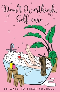 Paperback Don't Overthink Self-care: 85 Ways to Treat Yourself Book
