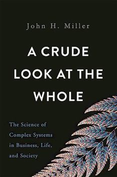 Hardcover A Crude Look at the Whole: The Science of Complex Systems in Business, Life, and Society Book