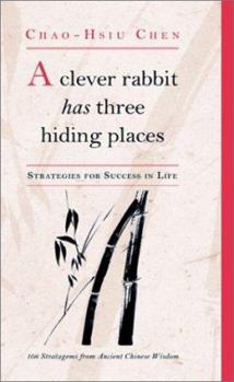 Paperback A Clever Rabbit Has Three Hiding Places: Strategies for Success in Life: 108 Stratagems from Ancient Chinese Wisdom Book