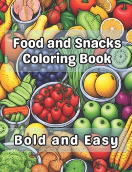 Food and Snacks Coloring Book Bold and Easy: 40 Images 8.5x11 Treats, Meals, Yummy, Tasty Mindful Coloring and Stress Relief for Kids, Teens, Adults,