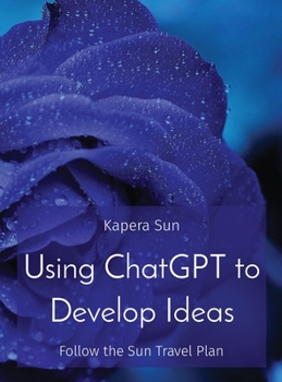 Hardcover Using ChatGPT to Develop Ideas: Follow the Sun Travel Plan Book