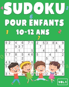 Paperback Sudoku Pour Enfants 10-12 Ans: 200 Sudoku pour Enfants de 10-12 Ans avec Solutions - Entraîne la Mémoire et la Logique [French] Book