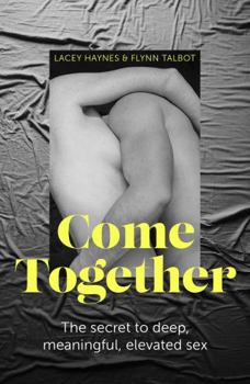 Paperback Come Together: The secret to deep, meaningful, elevated sex Book