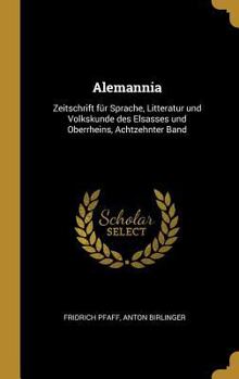 Hardcover Alemannia: Zeitschrift für Sprache, Litteratur und Volkskunde des Elsasses und Oberrheins, Achtzehnter Band [German] Book
