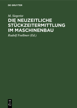 Hardcover Die Neuzeitliche Stückzeitermittlung Im Maschinenbau: Handbuch Zur Berechnung Der Bearbeitungszeiten an Werkzeugmaschinen Für Den Gebrauch in Der PRAX [German] Book