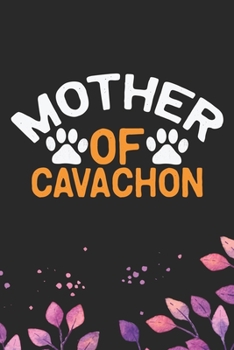 Mother Of Cavachon: Cool Cavachon Dog Journal Notebook - Cavachon Puppy Lover Gifts – Funny Cavachon Dog Notebook - Cavachon Owner Gifts. 6 x 9 in 120 pages
