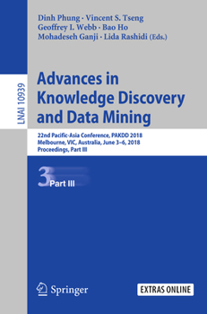 Paperback Advances in Knowledge Discovery and Data Mining: 22nd Pacific-Asia Conference, Pakdd 2018, Melbourne, Vic, Australia, June 3-6, 2018, Proceedings, Par Book
