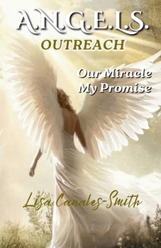 Paperback A.N.G.E.L.S. Outreach: Our Miracle My Promise Book